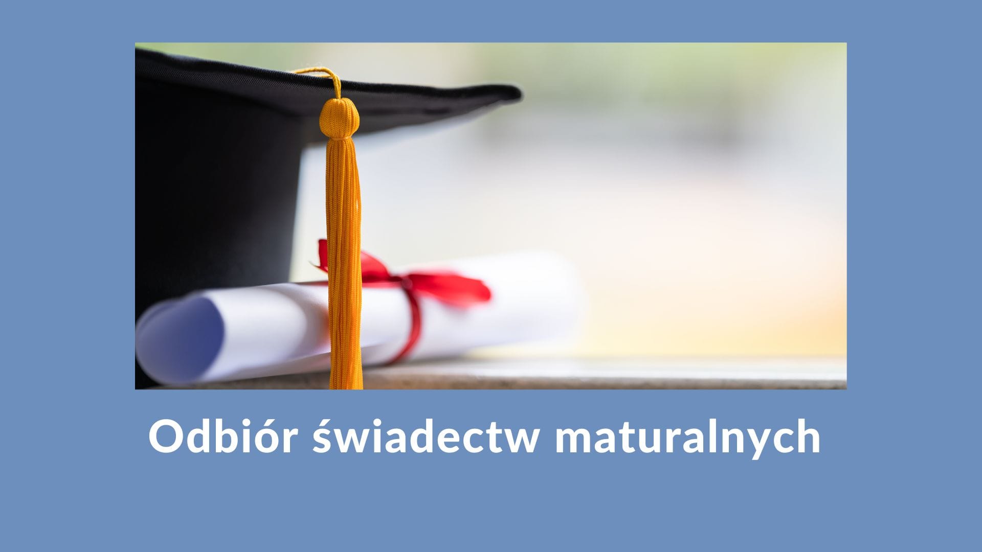 Odbiór świadectw maturalnych